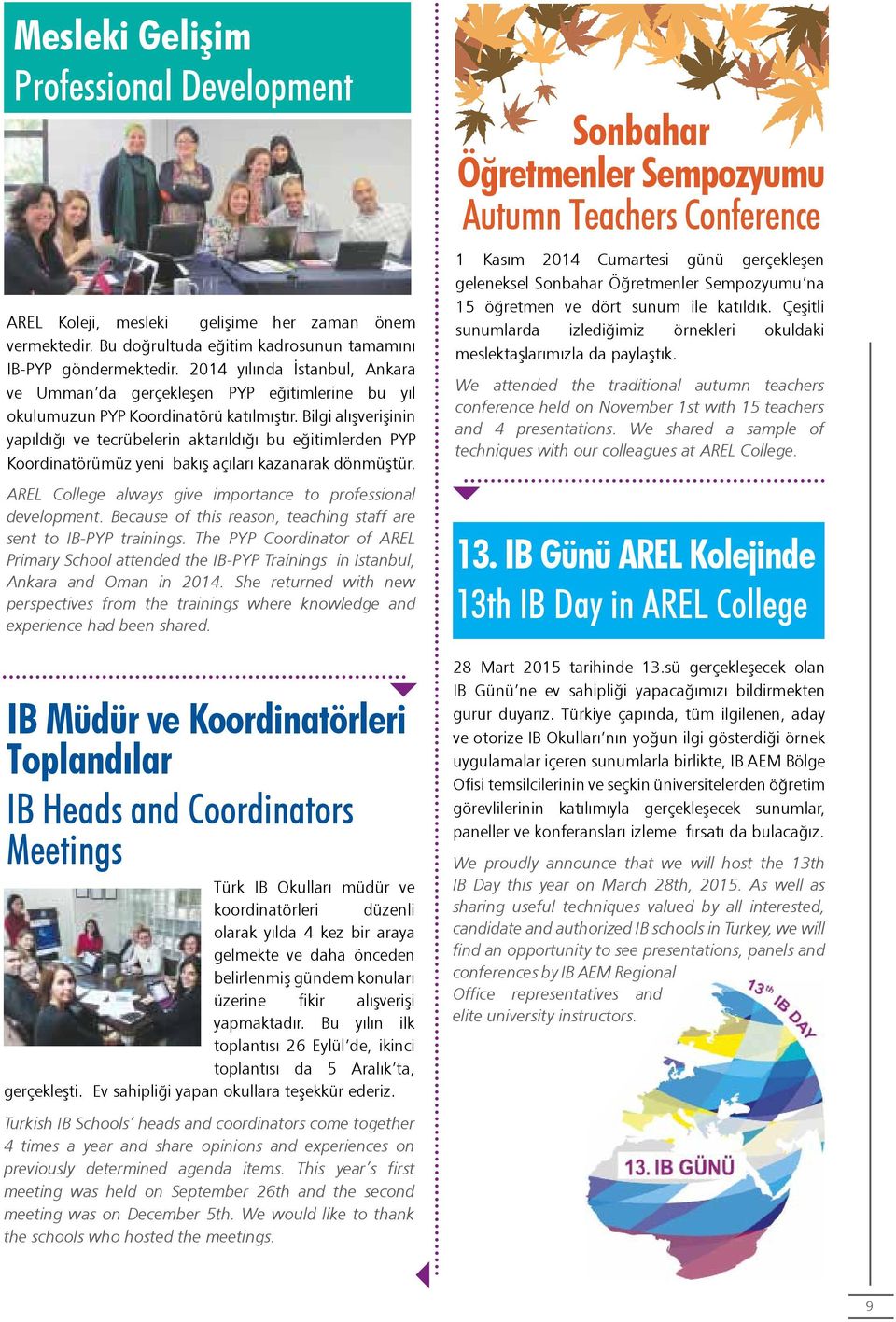 Bilgi alışverişinin yapıldığı ve tecrübelerin aktarıldığı bu eğitimlerden PYP Koordinatörümüz yeni bakış açıları kazanarak dönmüştür. AREL College always give importance to professional development.