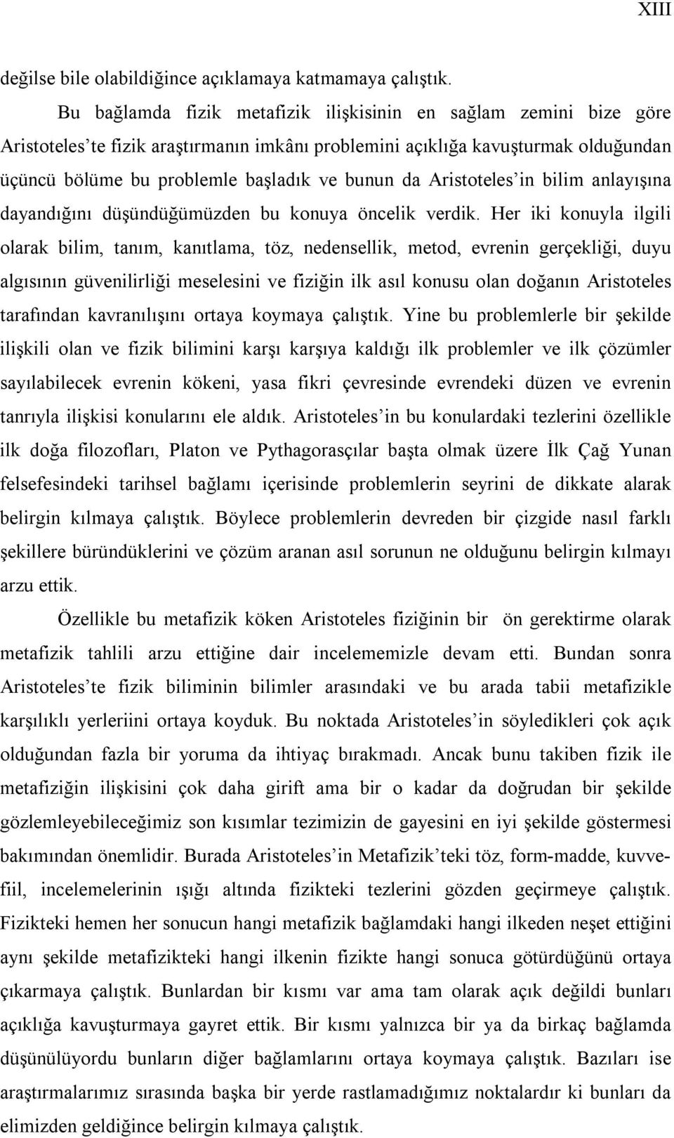 Aristoteles in bilim anlayışına dayandığını düşündüğümüzden bu konuya öncelik verdik.