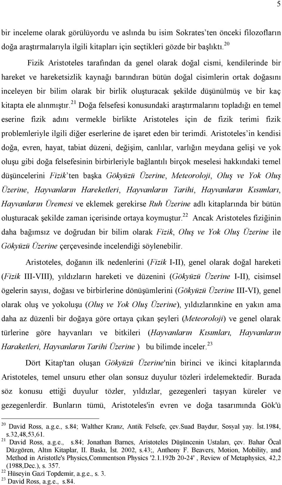 oluşturacak şekilde düşünülmüş ve bir kaç kitapta ele alınmıştır.