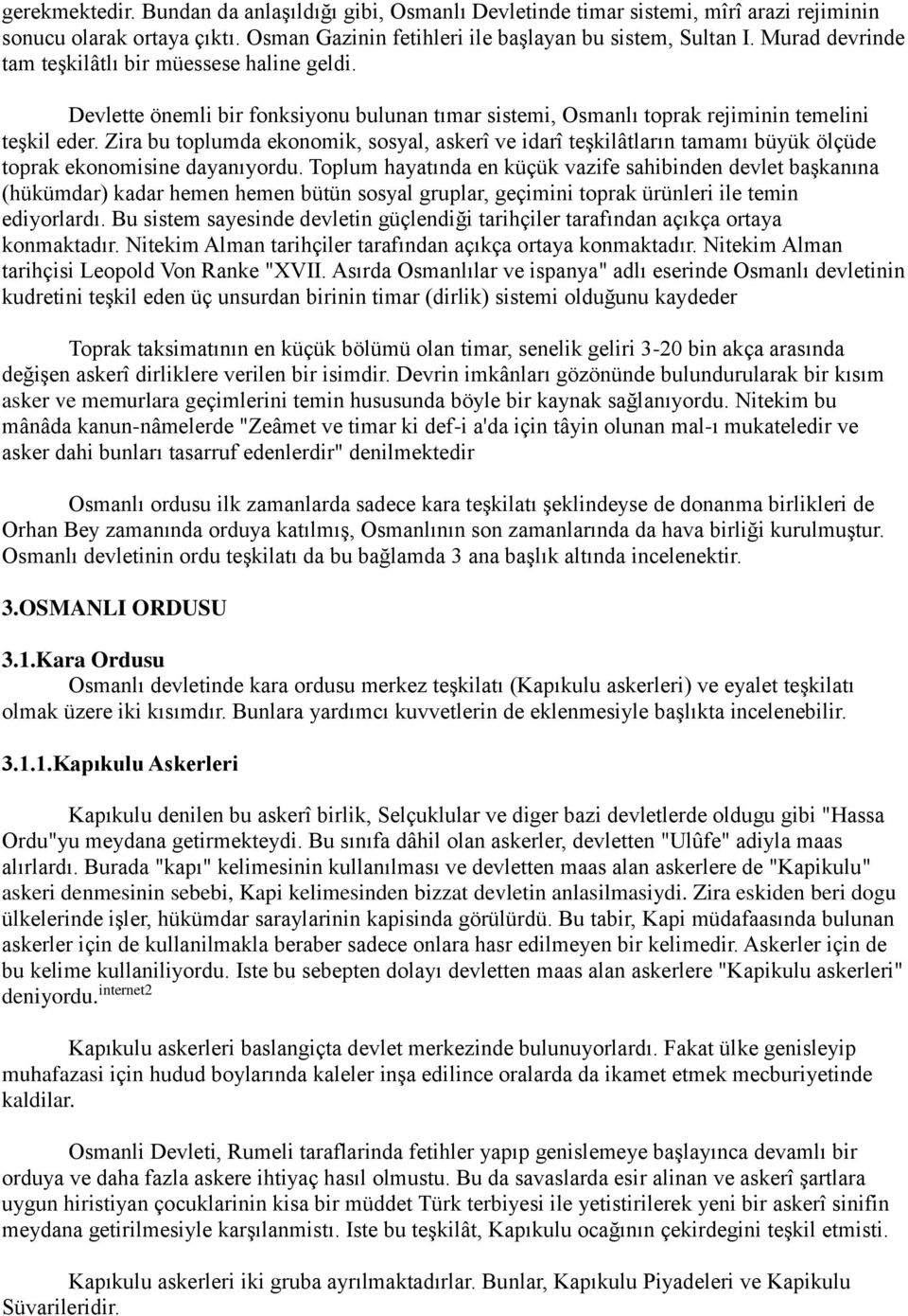 Zira bu toplumda ekonomik, sosyal, askerî ve idarî teşkilâtların tamamı büyük ölçüde toprak ekonomisine dayanıyordu.