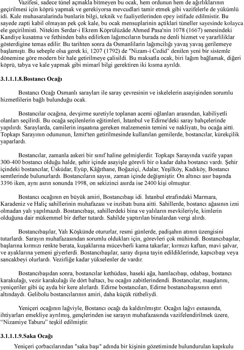 Bu sayede zapti kabil olmayan pek çok kale, bu ocak mensuplarinin açtiklari tüneller sayesinde kolayca ele geçirilmisti.