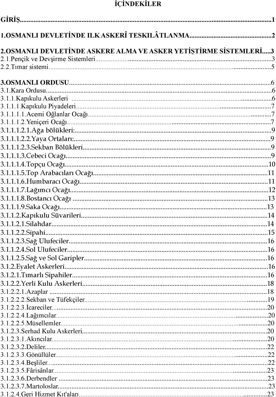 ..9 3.1.1.1.2.3.Sekban Bölükleri...9 3.1.1.1.3.Cebeci Ocağı...9 3.1.1.1.4.Topçu Ocağı...10 3.1.1.1.5.Top Arabacıları Ocağı...11 3.1.1.1.6.Humbaracı Ocağı...11 3.1.1.1.7.Lağımcı Ocağı...12 3.1.1.1.8.