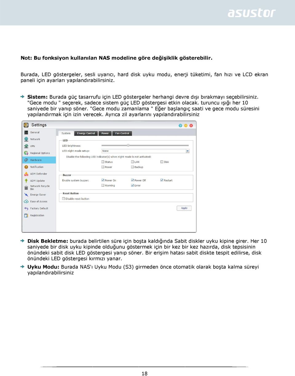 Sistem: Burada güç tasarrufu için LED göstergeler herhangi devre dışı bırakmayı seçebilirsiniz. "Gece modu " seçerek, sadece sistem güç LED göstergesi etkin olacak.