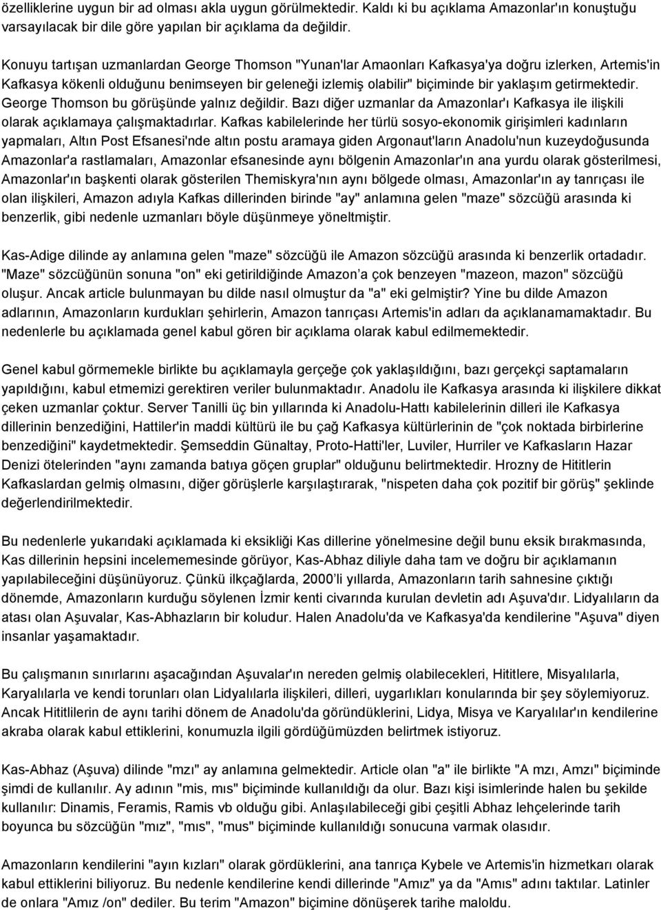 getirmektedir. George Thomson bu görüşünde yalnız değildir. Bazı diğer uzmanlar da Amazonlar'ı Kafkasya ile ilişkili olarak açıklamaya çalışmaktadırlar.