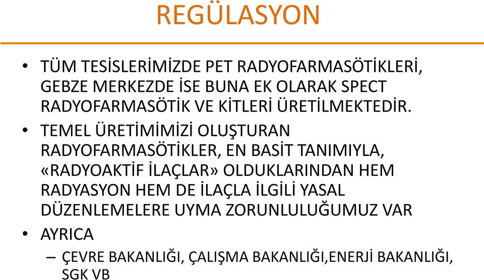 TEMEL ÜRETİMİMİZİ OLUŞTURAN RADYOFARMASÖTİKLER, EN BASİT TANIMIYLA, «RADYOAKTİF İLAÇLAR»