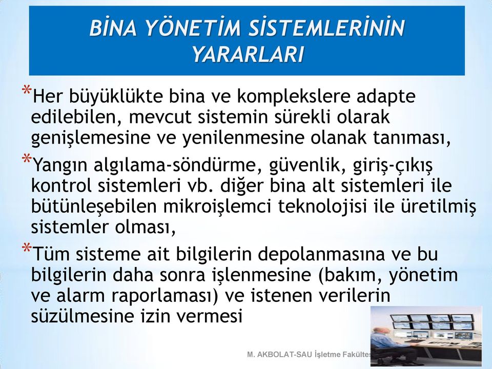 diğer bina alt sistemleri ile bütünleşebilen mikroişlemci teknolojisi ile üretilmiş sistemler olması, *Tüm sisteme ait