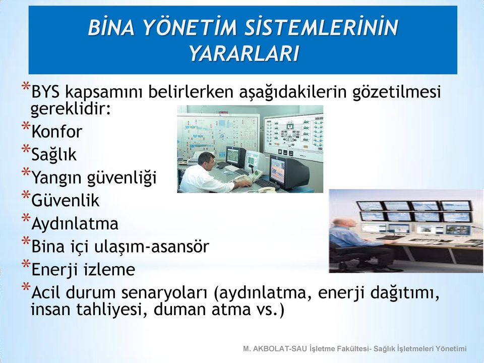 *Aydınlatma *Bina içi ulaşım-asansör *Enerji izleme *Acil