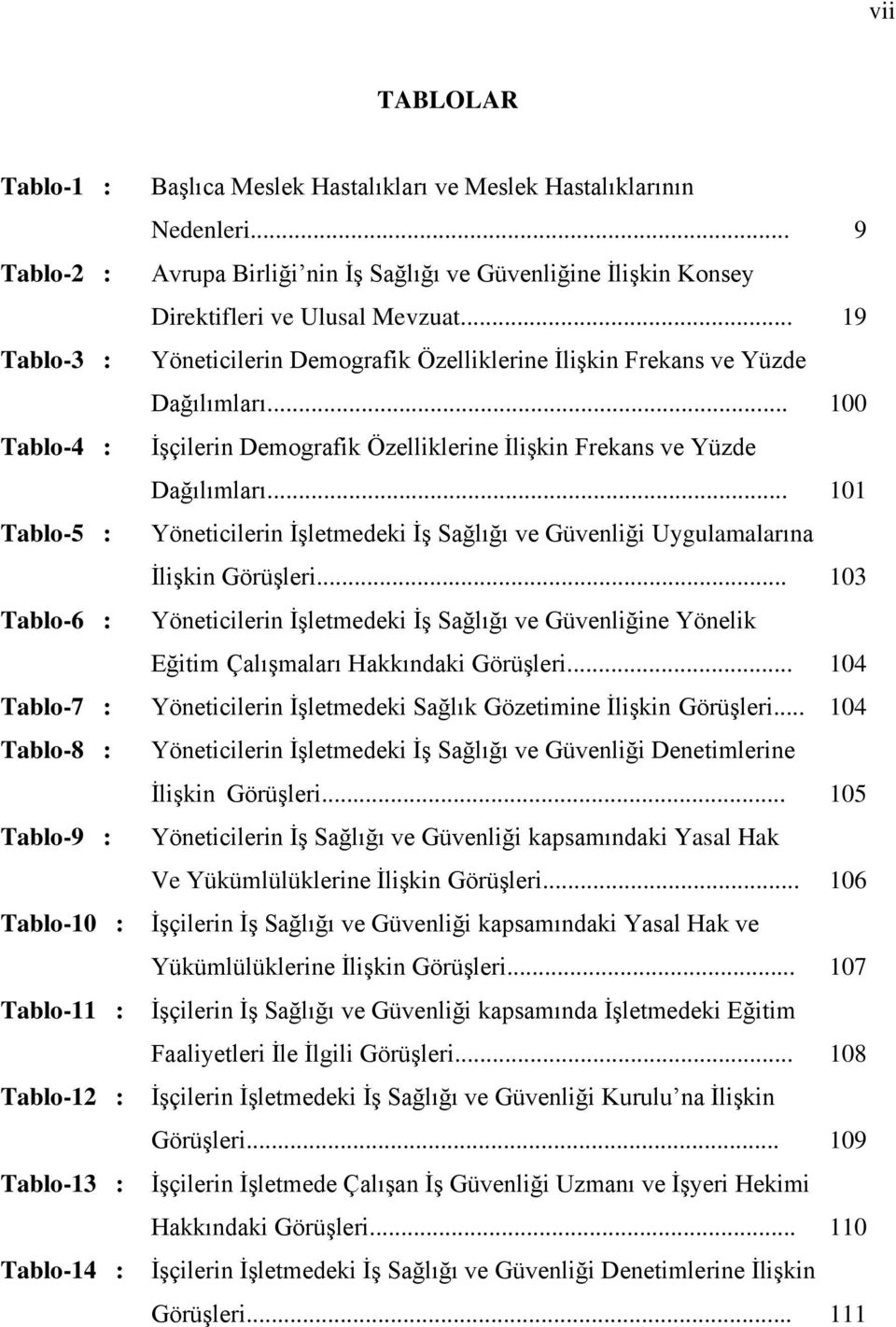 .. 101 Tablo-5 : Yöneticilerin İşletmedeki İş Sağlığı ve Güvenliği Uygulamalarına İlişkin Görüşleri.