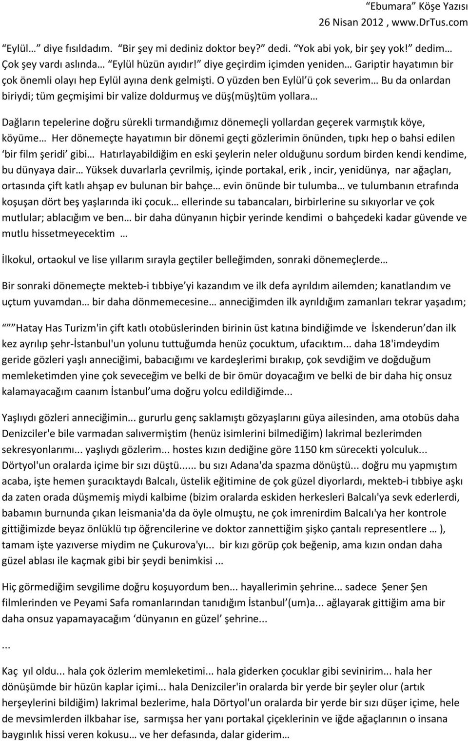 O yüzden ben Eylül ü çok severim Bu da onlardan biriydi; tüm geçmişimi bir valize doldurmuş ve düş(müş)tüm yollara Dağların tepelerine doğru sürekli tırmandığımız dönemeçli yollardan geçerek