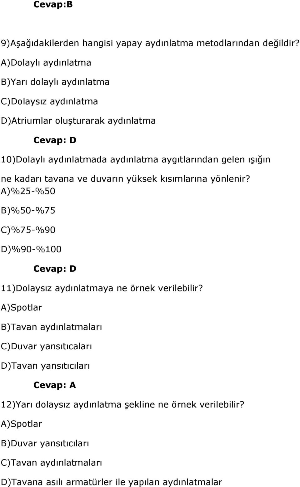 gelen ışığın ne kadarı tavana ve duvarın yüksek kısımlarına yönlenir? A)%25-%50 B)%50-%75 C)%75-%90 D)%90-%100 11)Dolaysız aydınlatmaya ne örnek verilebilir?