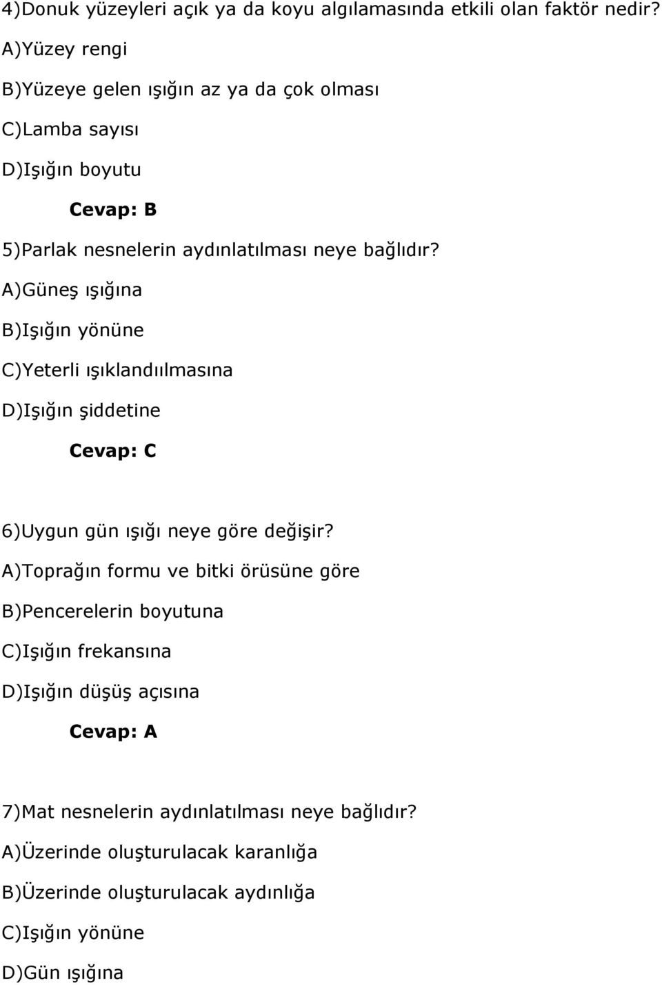 A)Güneş ışığına B)Işığın yönüne C)Yeterli ışıklandıılmasına D)Işığın şiddetine Cevap: C 6)Uygun gün ışığı neye göre değişir?