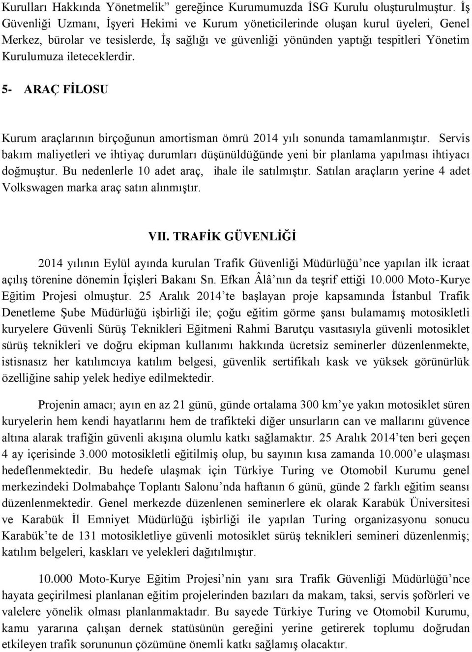 ileteceklerdir. 5- ARAÇ FİLOSU Kurum araçlarının birçoğunun amortisman ömrü 2014 yılı sonunda tamamlanmıştır.