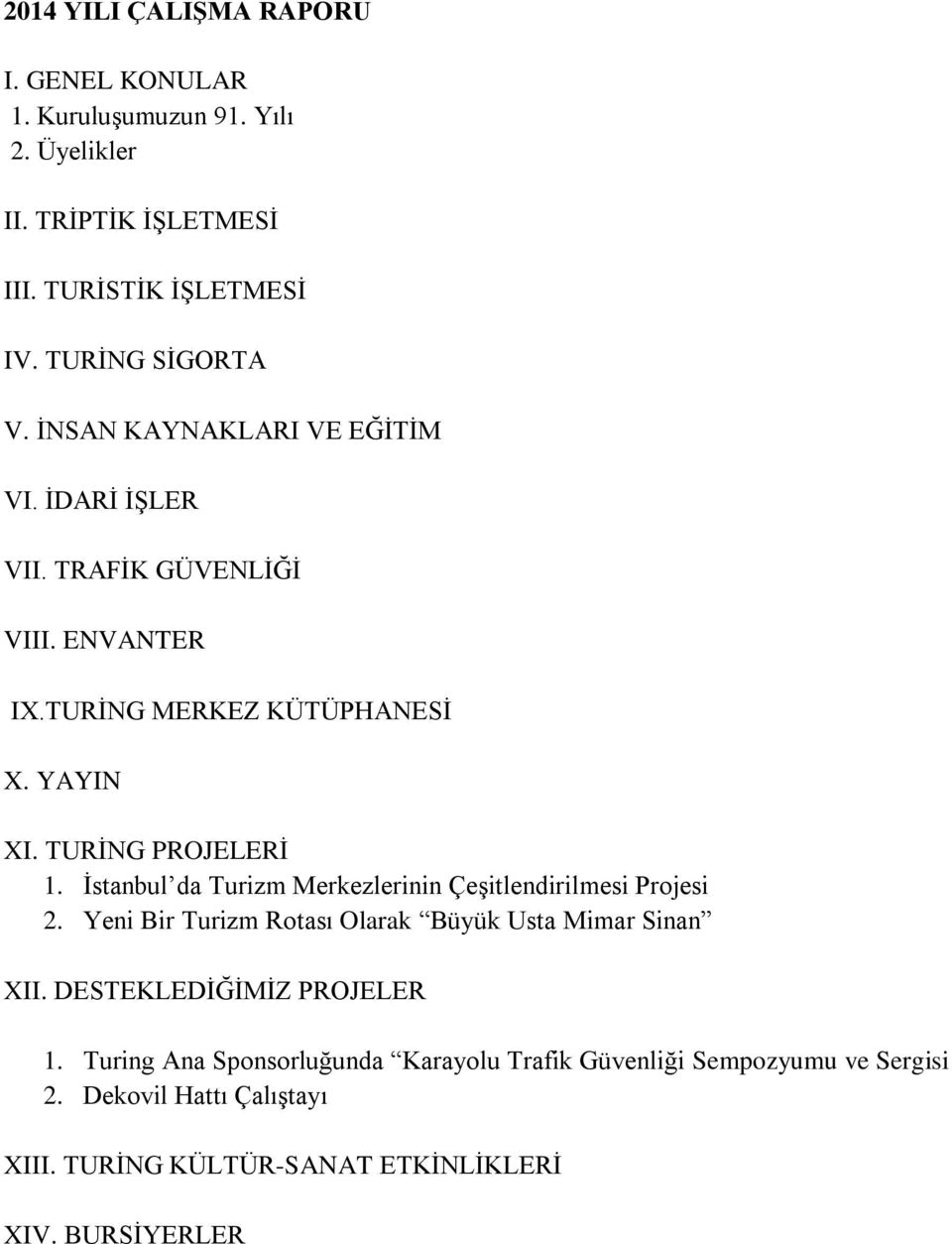 İstanbul da Turizm Merkezlerinin Çeşitlendirilmesi Projesi 2. Yeni Bir Turizm Rotası Olarak Büyük Usta Mimar Sinan XII. DESTEKLEDİĞİMİZ PROJELER 1.