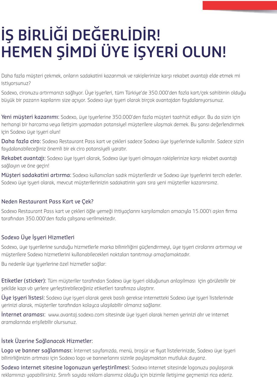 Sodexo üye işyeri olarak birçok avantajdan faydalanıyorsunuz. Yeni müşteri kazanımı: Sodexo, üye işyerlerine 350.000 den fazla müşteri taahhüt ediyor.