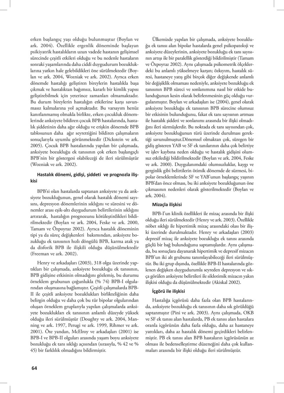 bozukluklarına yatkın hale gelebildikleri öne sürülmektedir (Boylan ve ark. 2004, Wozniak ve ark. 2002).