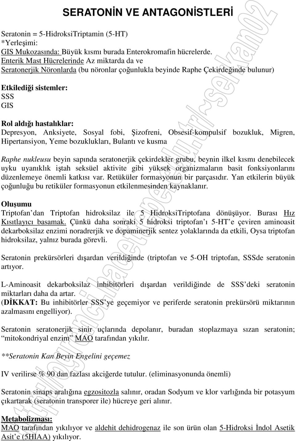 Anksiyete, Sosyal fobi, Şizofreni, Obsesif-kompulsif bozukluk, Migren, Hipertansiyon, Yeme bozuklukları, Bulantı ve kusma Raphe nukleusu beyin sapında seratonerjik çekirdekler grubu, beynin ilkel