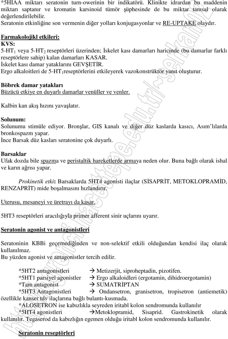 Farmakolojikl etkileri: KVS: 5-HT 1 veya 5-HT 2 reseptörleri üzerinden; İskelet kası damarları haricinde (bu damarlar farklı reseptörlere sahip) kalan damarları KASAR.