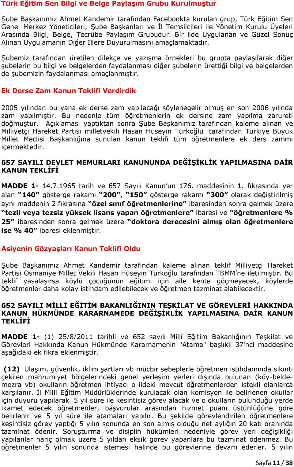 Şubemiz tarafından üretilen dilekçe ve yazışma örnekleri bu grupta paylaşılarak diğer şubelerin bu bilgi ve belgelerden faydalanması diğer şubelerin ürettiği bilgi ve belgelerden de şubemizin