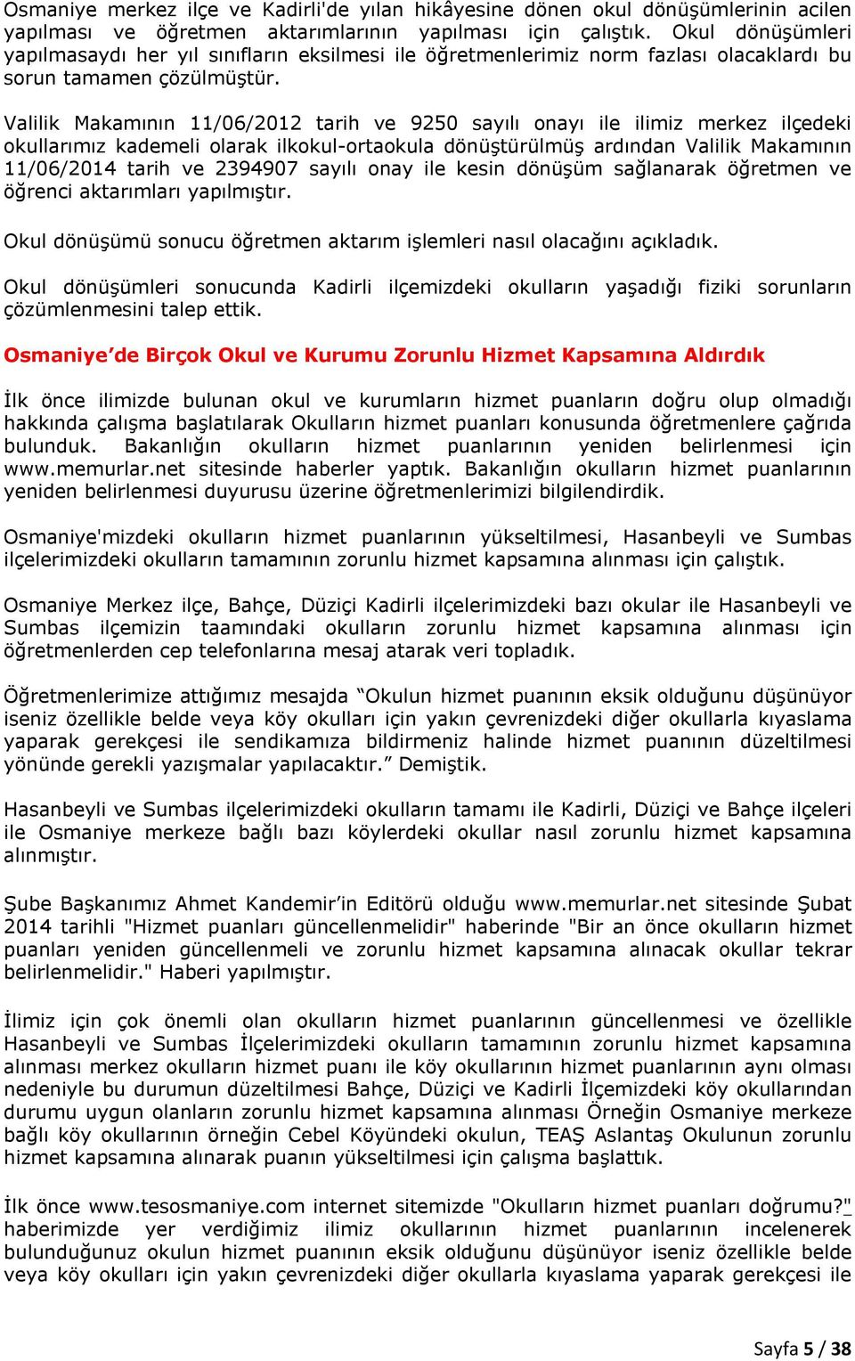 Valilik Makamının 11/06/2012 tarih ve 9250 sayılı onayı ile ilimiz merkez ilçedeki okullarımız kademeli olarak ilkokul-ortaokula dönüştürülmüş ardından Valilik Makamının 11/06/2014 tarih ve 2394907