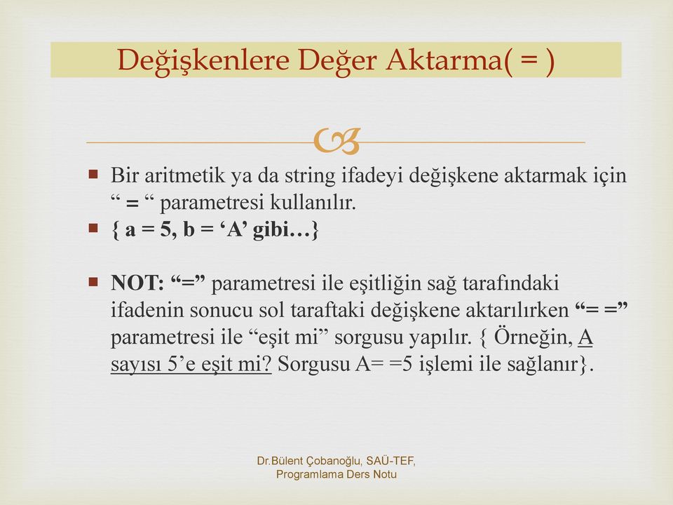 { a = 5, b = A gibi } NOT: = parametresi ile eşitliğin sağ tarafındaki ifadenin sonucu sol taraftaki