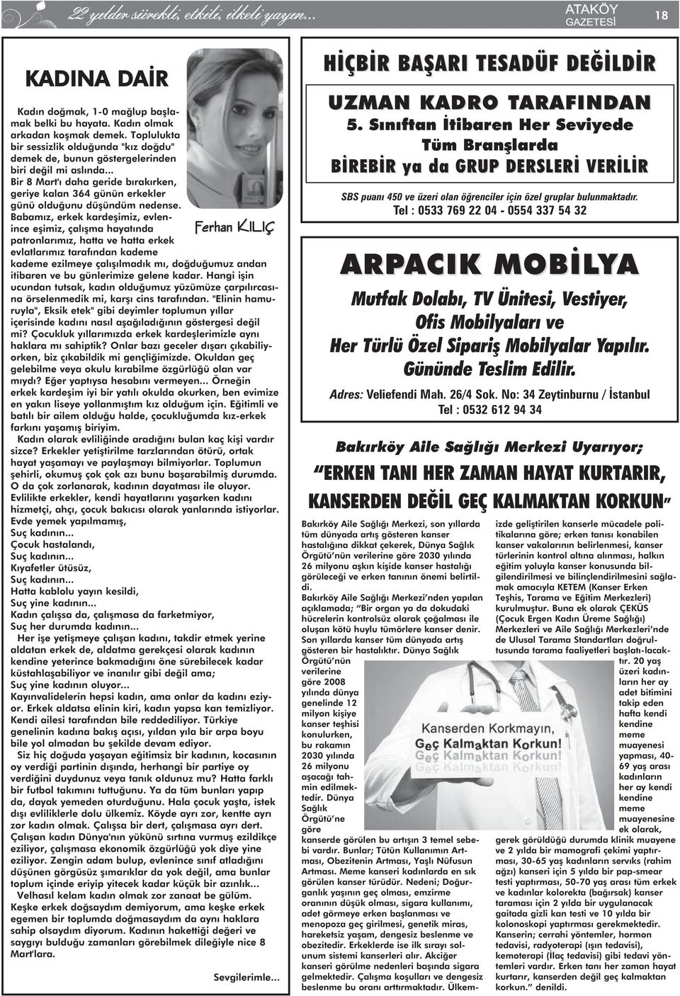 .. Bir 8 Mart'ı daha geride bırakırken, geriye kalan 364 günün erkekler günü olduğunu düşündüm nedense.