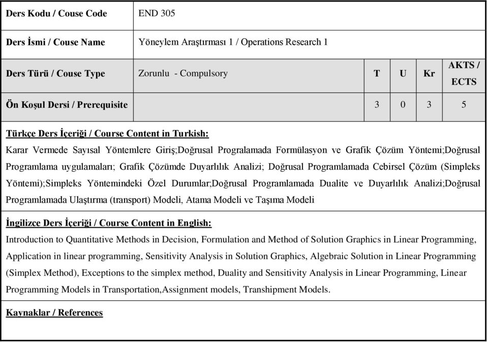 Analizi;Doğrusal Programlamada Ulaştırma (transport) Modeli, Atama Modeli ve Taşıma Modeli Introduction to Quantitative Methods in Decision, Formulation and Method of Solution Graphics in Linear