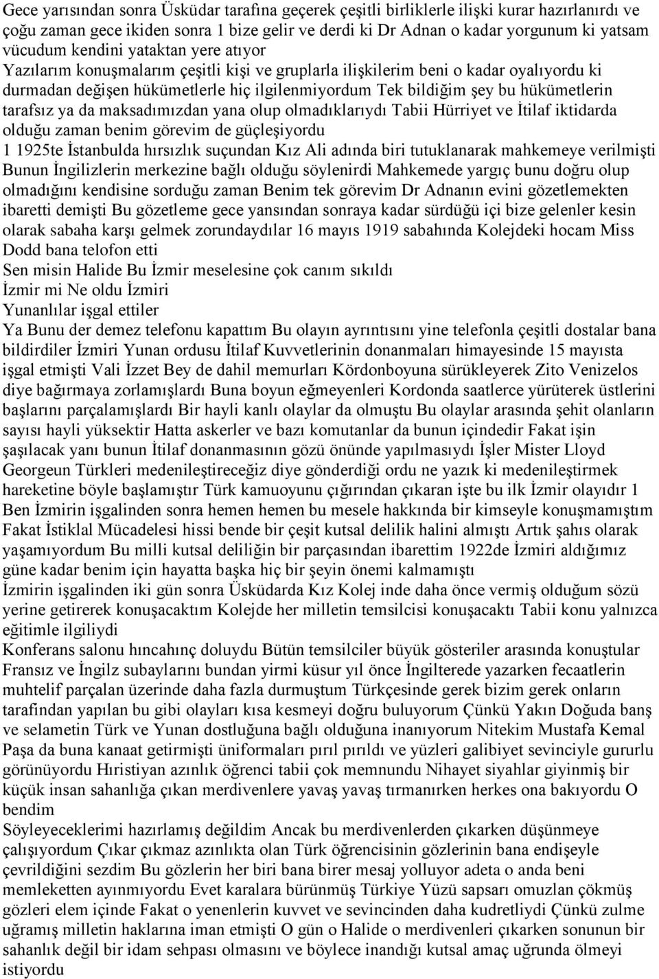 tarafsız ya da maksadımızdan yana olup olmadıklarıydı Tabii Hürriyet ve İtilaf iktidarda olduğu zaman benim görevim de güçleşiyordu 1 1925te İstanbulda hırsızlık suçundan Kız Ali adında biri