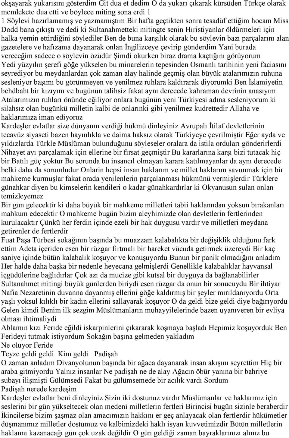 bazı parçalarını alan gazetelere ve hafızama dayanarak onlan İngilizceye çevirip gönderdim Yani burada vereceğim sadece o söylevin özüdür Şimdi okurken biraz drama kaçtığını görüyorum Yedi yüzyılın