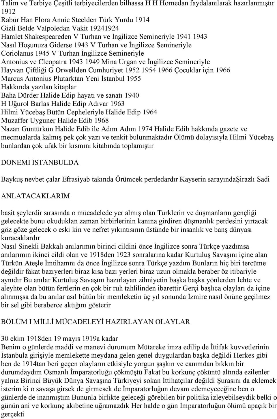 Mina Urgan ve İngilizce Semineriyle Hayvan Çiftliği G Orwellden Cumhuriyet 1952 1954 1966 Çocuklar için 1966 Marcus Antonius Plutarktan Yeni İstanbul 1955 Hakkında yazılan kitaplar Baha Dürder Halide