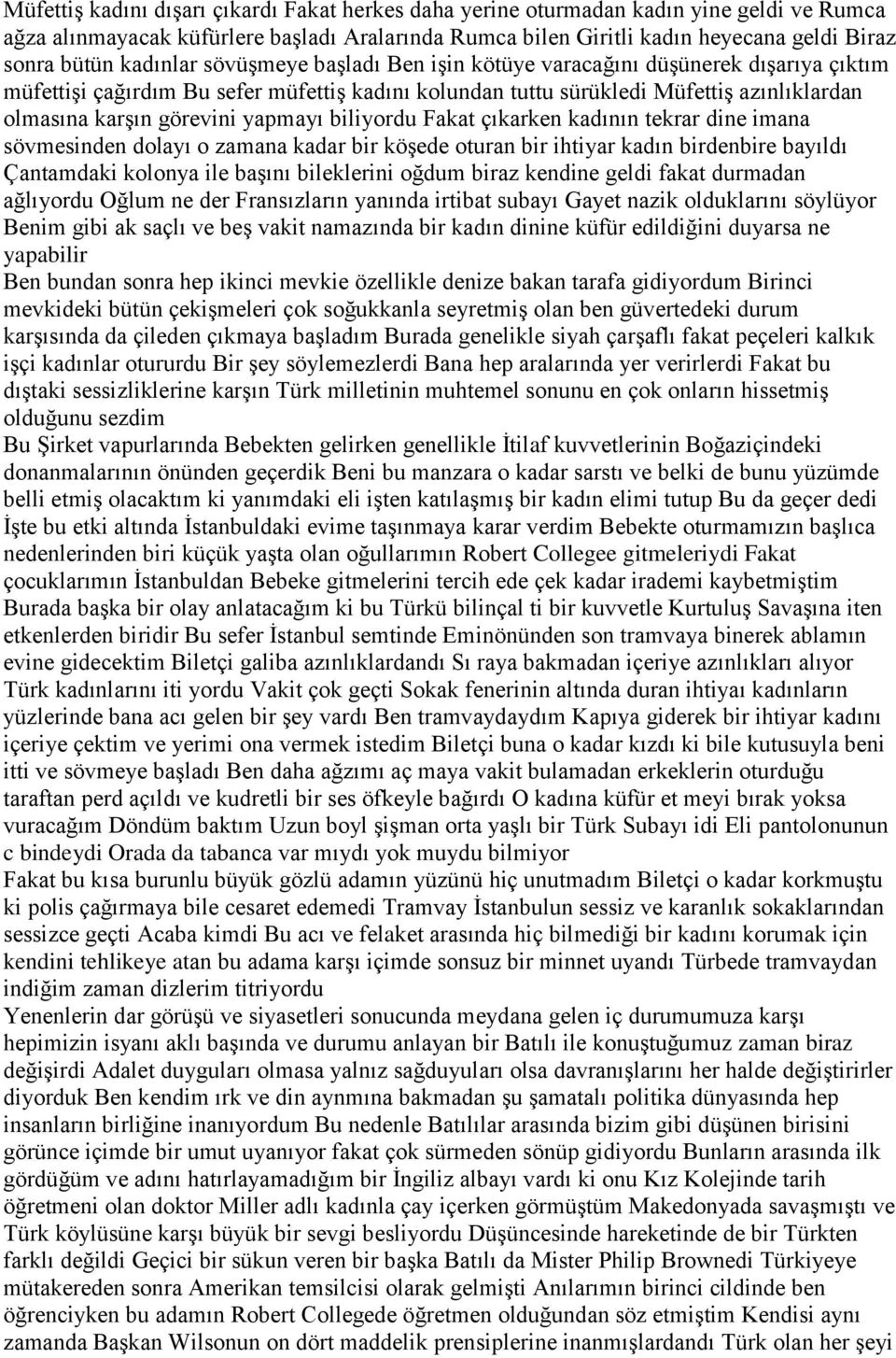 yapmayı biliyordu Fakat çıkarken kadının tekrar dine imana sövmesinden dolayı o zamana kadar bir köşede oturan bir ihtiyar kadın birdenbire bayıldı Çantamdaki kolonya ile başını bileklerini oğdum