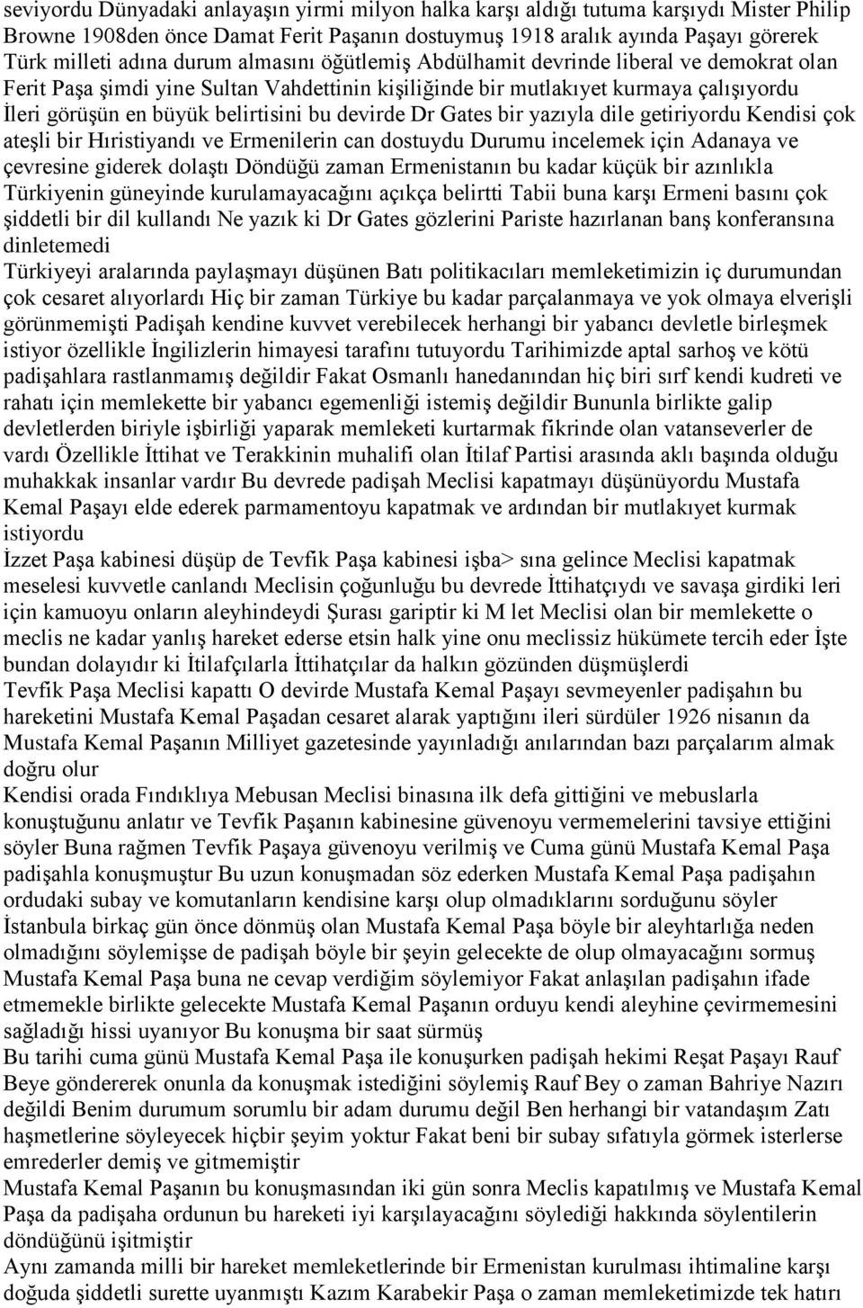 devirde Dr Gates bir yazıyla dile getiriyordu Kendisi çok ateşli bir Hıristiyandı ve Ermenilerin can dostuydu Durumu incelemek için Adanaya ve çevresine giderek dolaştı Döndüğü zaman Ermenistanın bu