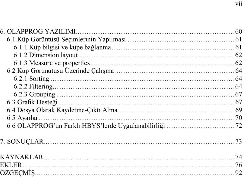 .. 64 6.2.3 Grouping... 67 6.3 Grafik Desteği... 67 6.4 Dosya Olarak Kaydetme-Çıktı Alma... 69 6.5 Ayarlar... 70 6.