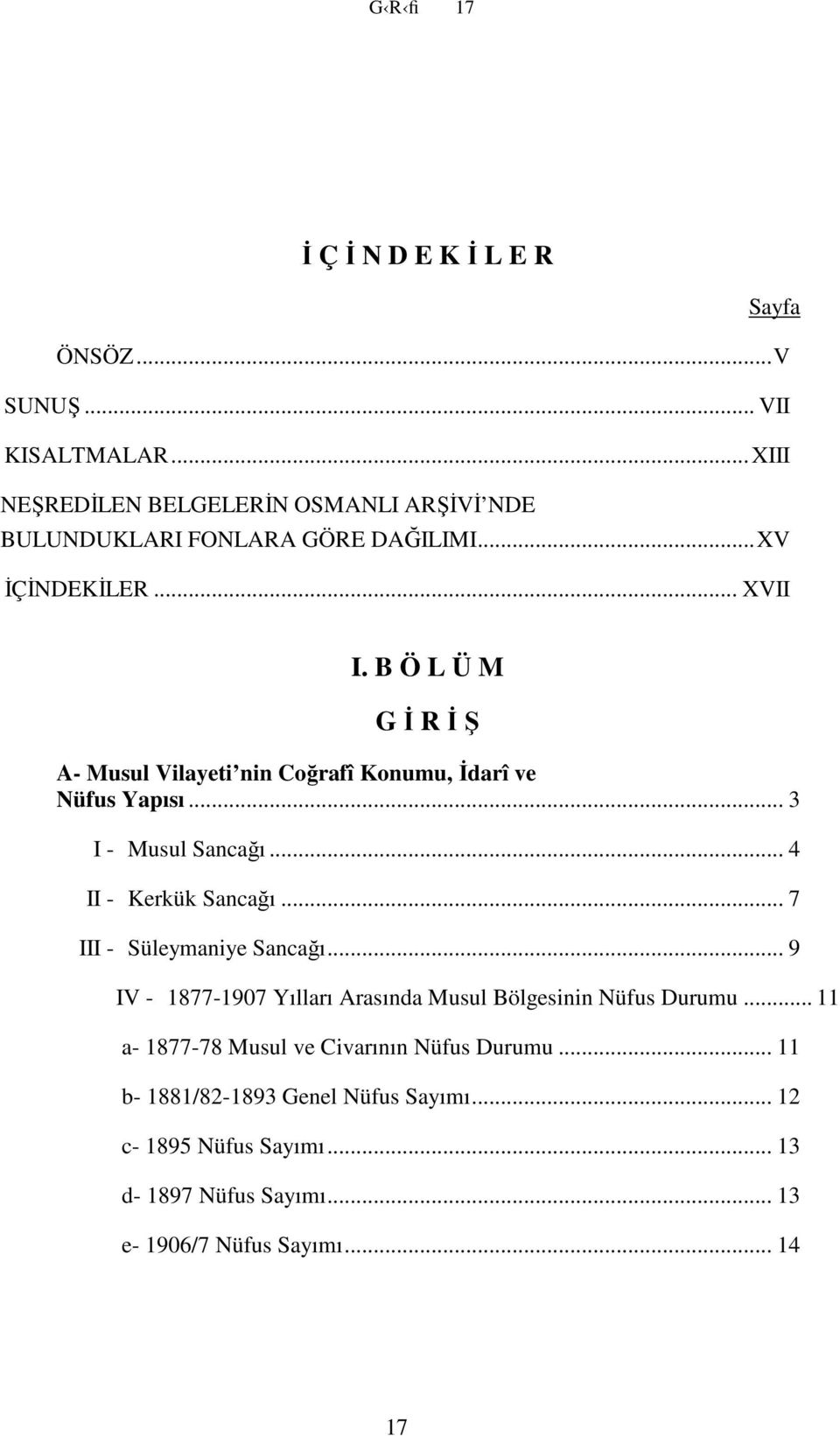 B Ö L Ü M G İ R İ Ş A- Musul Vilayeti nin Coğrafî Konumu, İdarî ve Nüfus Yapısı... 3 I - Musul Sancağı... 4 II - Kerkük Sancağı.