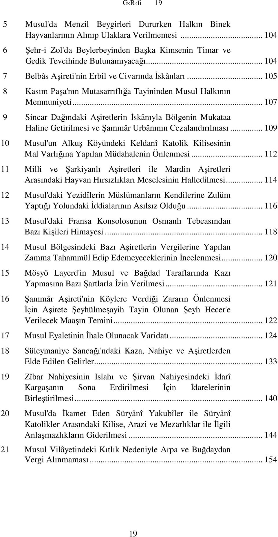 .. 107 9 Sincar Dağındaki Aşiretlerin İskânıyla Bölgenin Mukataa Haline Getirilmesi ve Şammâr Urbânının Cezalandırılması.