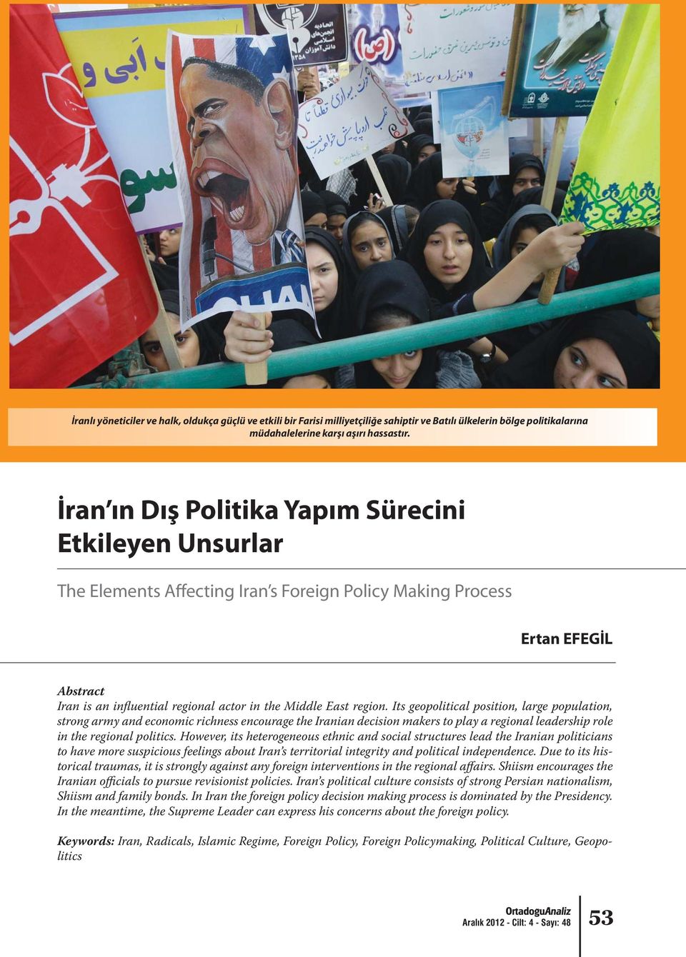 region. Its geopolitical position, large population, strong army and economic richness encourage the Iranian decision makers to play a regional leadership role in the regional politics.