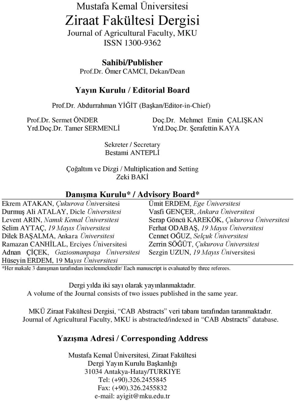 Danışma Kurulu* / Advisory Board* Ekrem ATAKAN, Çukurova Üniversitesi DurmuĢ Ali ATALAY, Dicle Üniversitesi Levent ARIN, Namık Kemal Üniversitesi Selim AYTAÇ, 19 Mayıs Üniversitesi Dilek BAġALMA,