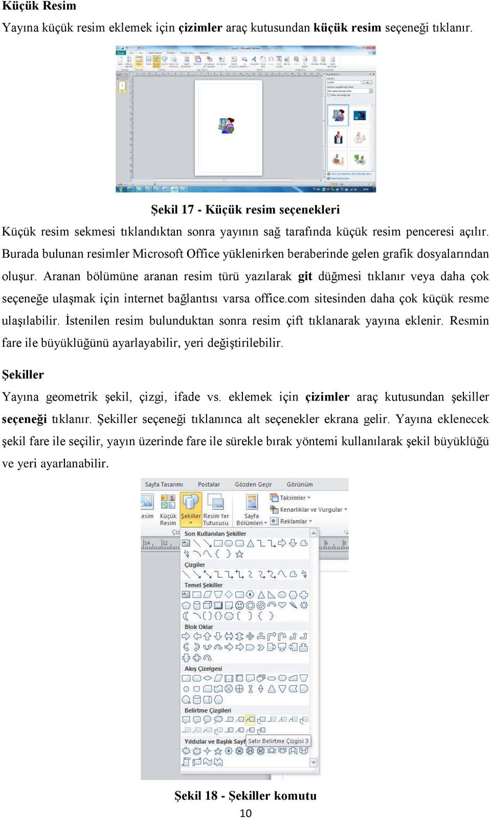 Burada bulunan resimler Microsoft Office yüklenirken beraberinde gelen grafik dosyalarından oluşur.