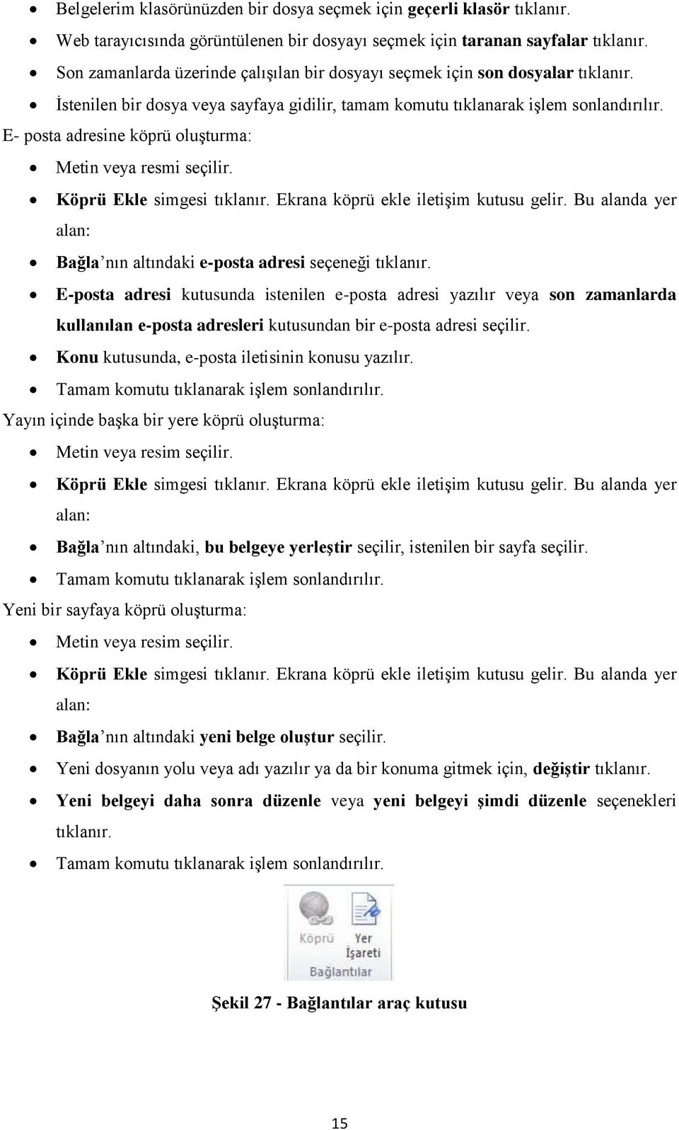 E- posta adresine köprü oluşturma: Metin veya resmi seçilir. Köprü Ekle simgesi tıklanır. Ekrana köprü ekle iletişim kutusu gelir.