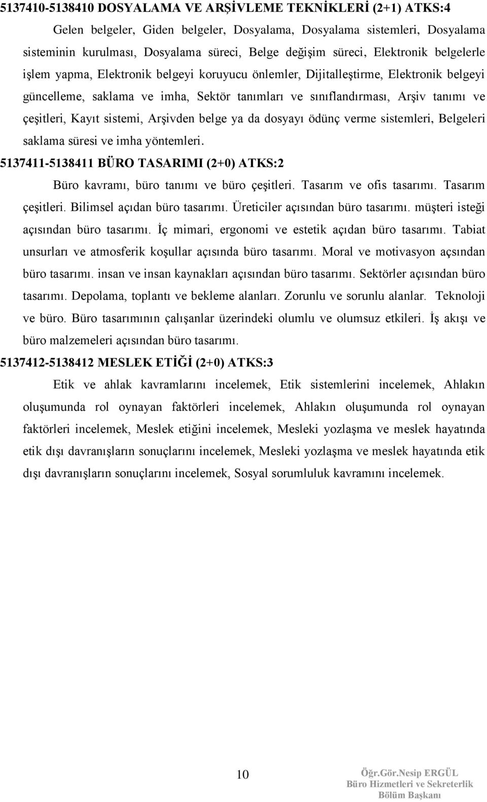 çeşitleri, Kayıt sistemi, Arşivden belge ya da dosyayı ödünç verme sistemleri, Belgeleri saklama süresi ve imha yöntemleri.