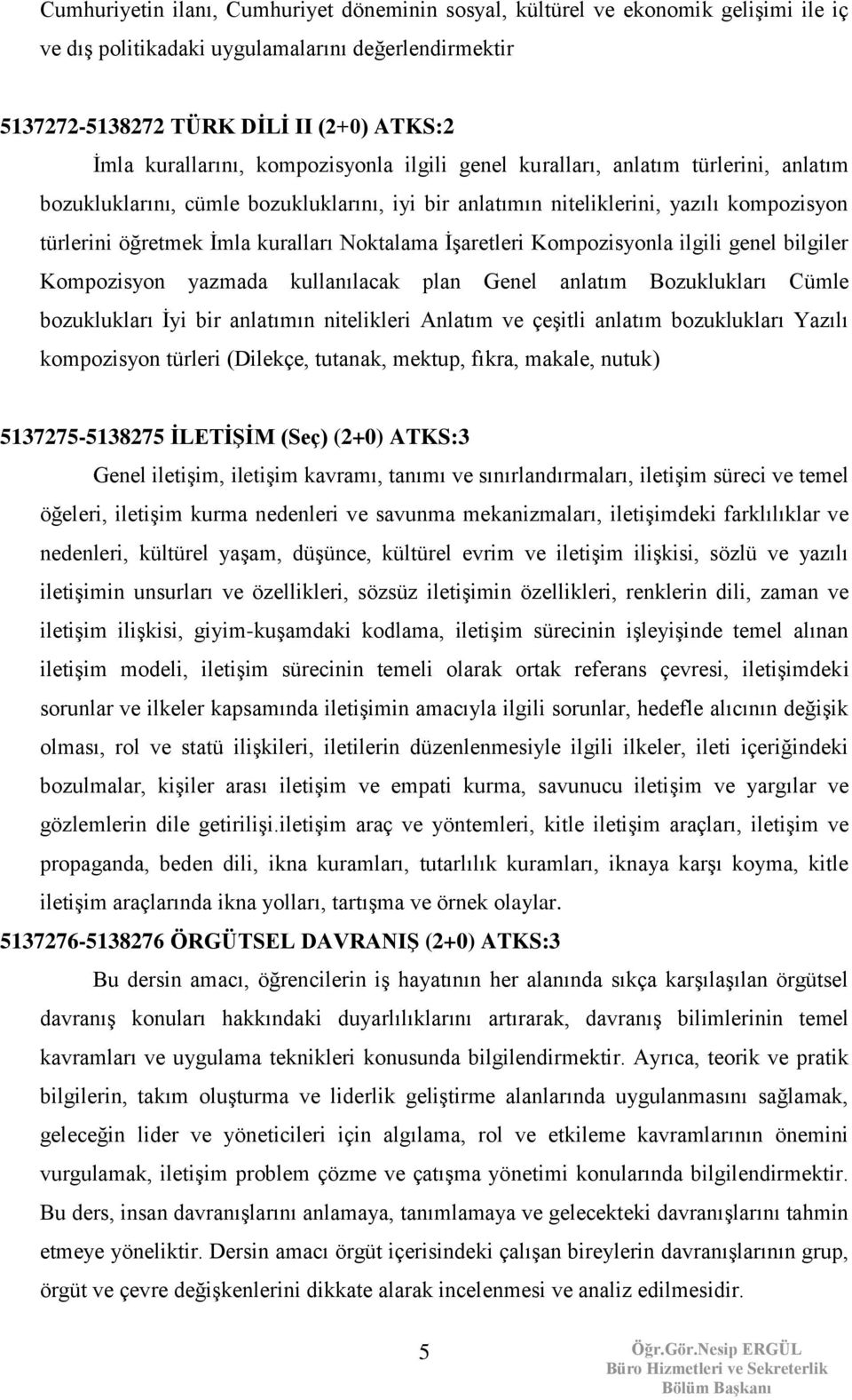 İşaretleri Kompozisyonla ilgili genel bilgiler Kompozisyon yazmada kullanılacak plan Genel anlatım Bozuklukları Cümle bozuklukları İyi bir anlatımın nitelikleri Anlatım ve çeşitli anlatım