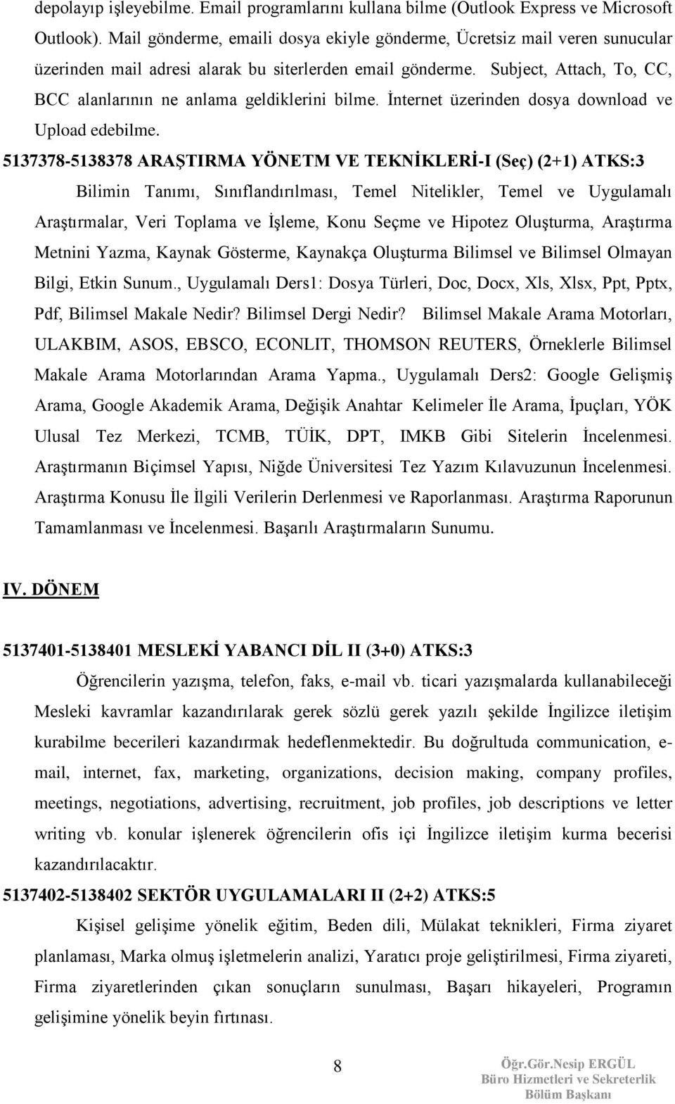 Subject, Attach, To, CC, BCC alanlarının ne anlama geldiklerini bilme. İnternet üzerinden dosya download ve Upload edebilme.