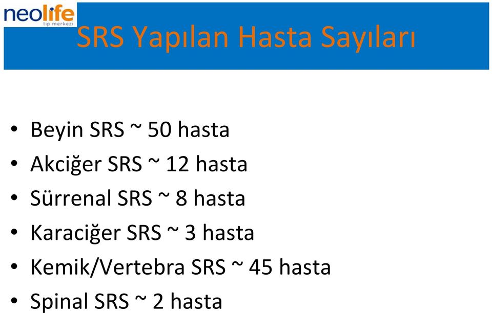 ~ 8 hasta Karaciğer SRS ~ 3 hasta