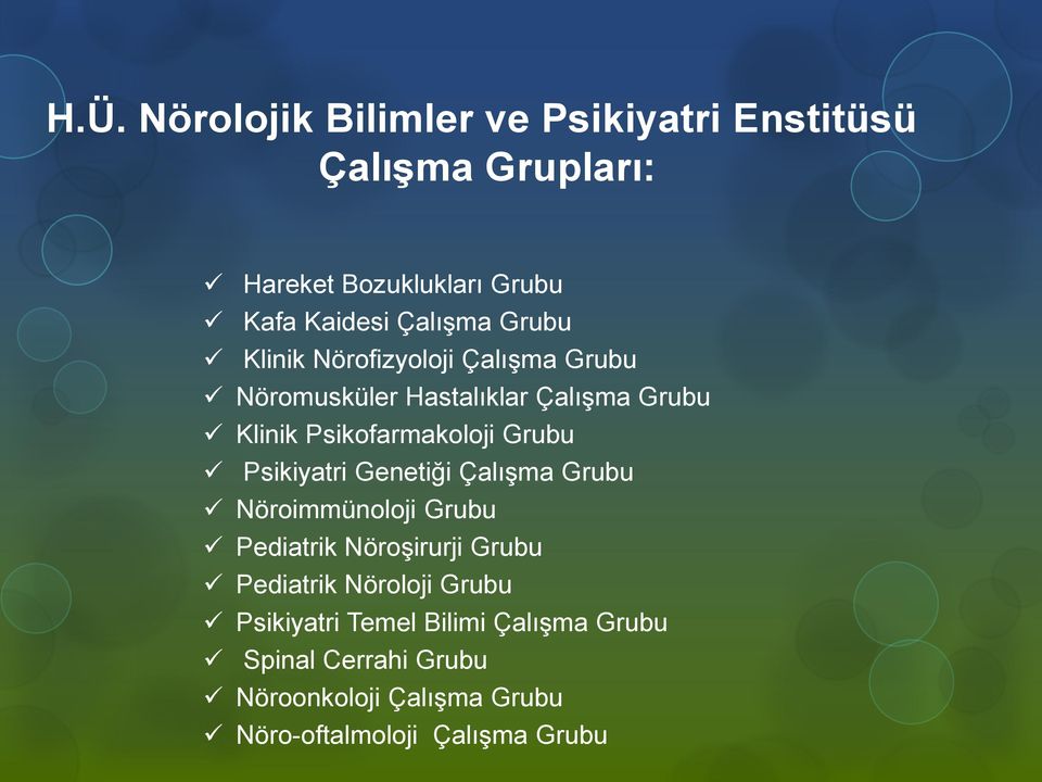 Grubu Psikiyatri Genetiği Çalışma Grubu Nöroimmünoloji Grubu Pediatrik Nöroşirurji Grubu Pediatrik Nöroloji