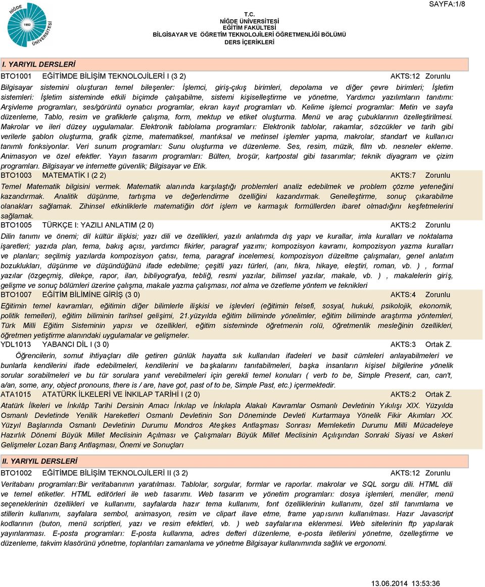 sistemleri: İşletim sisteminde etkili biçimde çalışabilme, sistemi kişiselleştirme ve yönetme, Yardımcı yazılımların tanıtımı: Arşivleme programları, ses/görüntü oynatıcı programlar, ekran kayıt