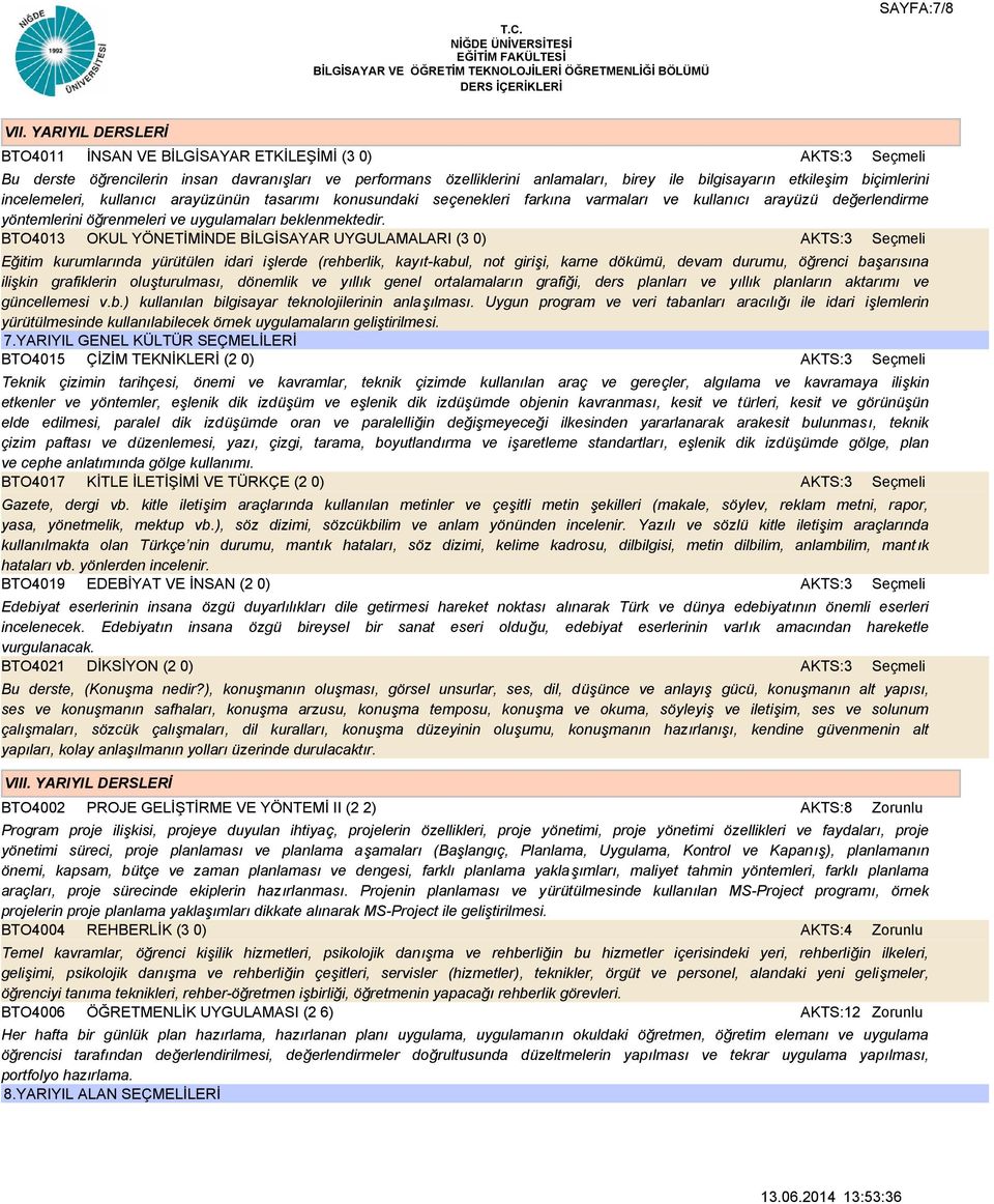 incelemeleri, kullanıcı arayüzünün tasarımı konusundaki seçenekleri farkına varmaları ve kullanıcı arayüzü değerlendirme yöntemlerini öğrenmeleri ve uygulamaları beklenmektedir.