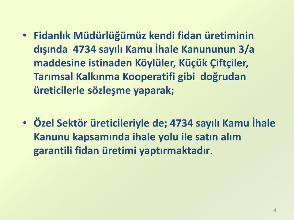 doğrudan üreticilerle sözleşme yaparak; Özel Sektör üreticileriyle de; 4734 sayılı Kamu