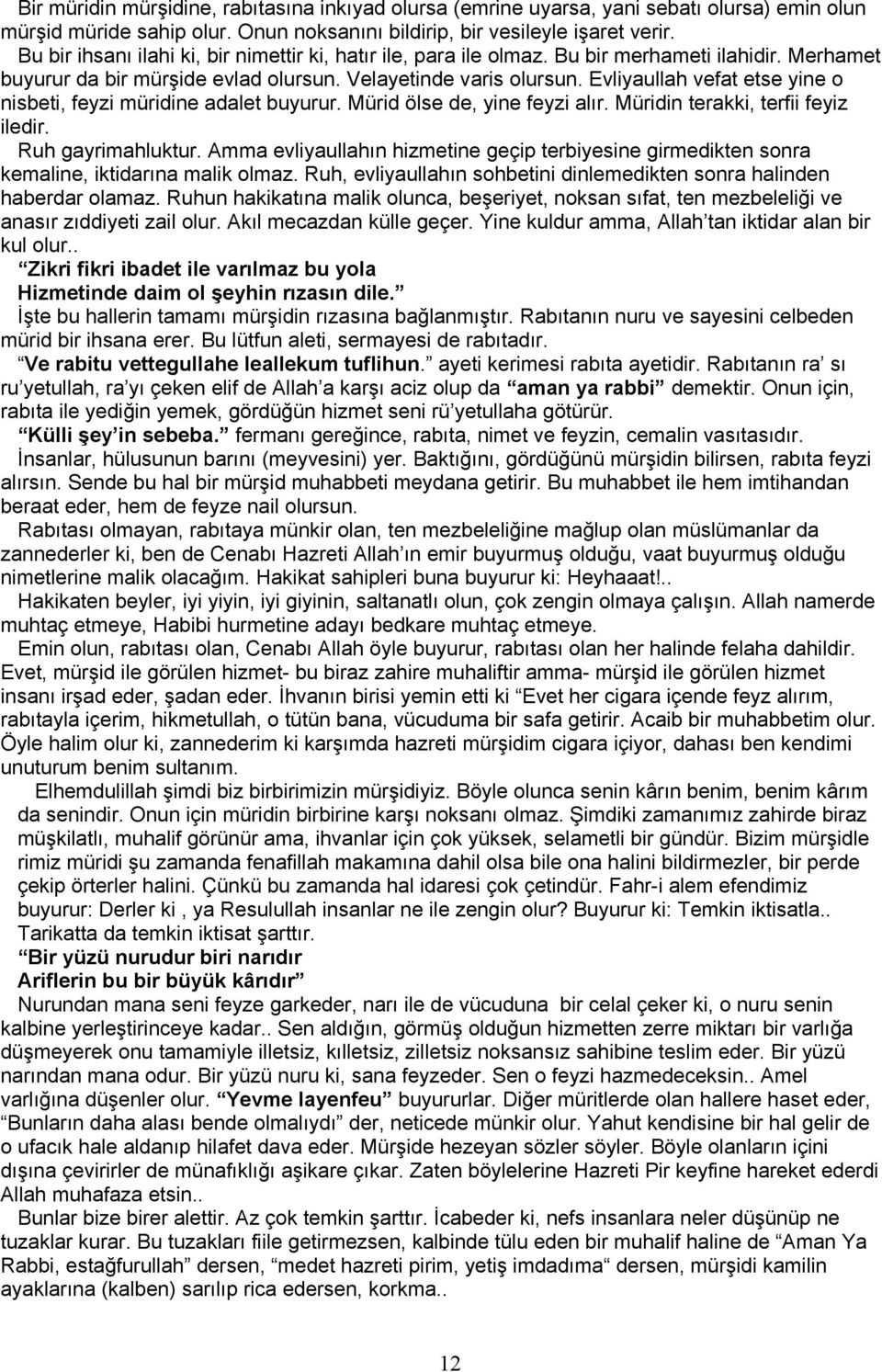 Evliyaullah vefat etse yine o nisbeti, feyzi müridine adalet buyurur. Mürid ölse de, yine feyzi alır. Müridin terakki, terfii feyiz iledir. Ruh gayrimahluktur.