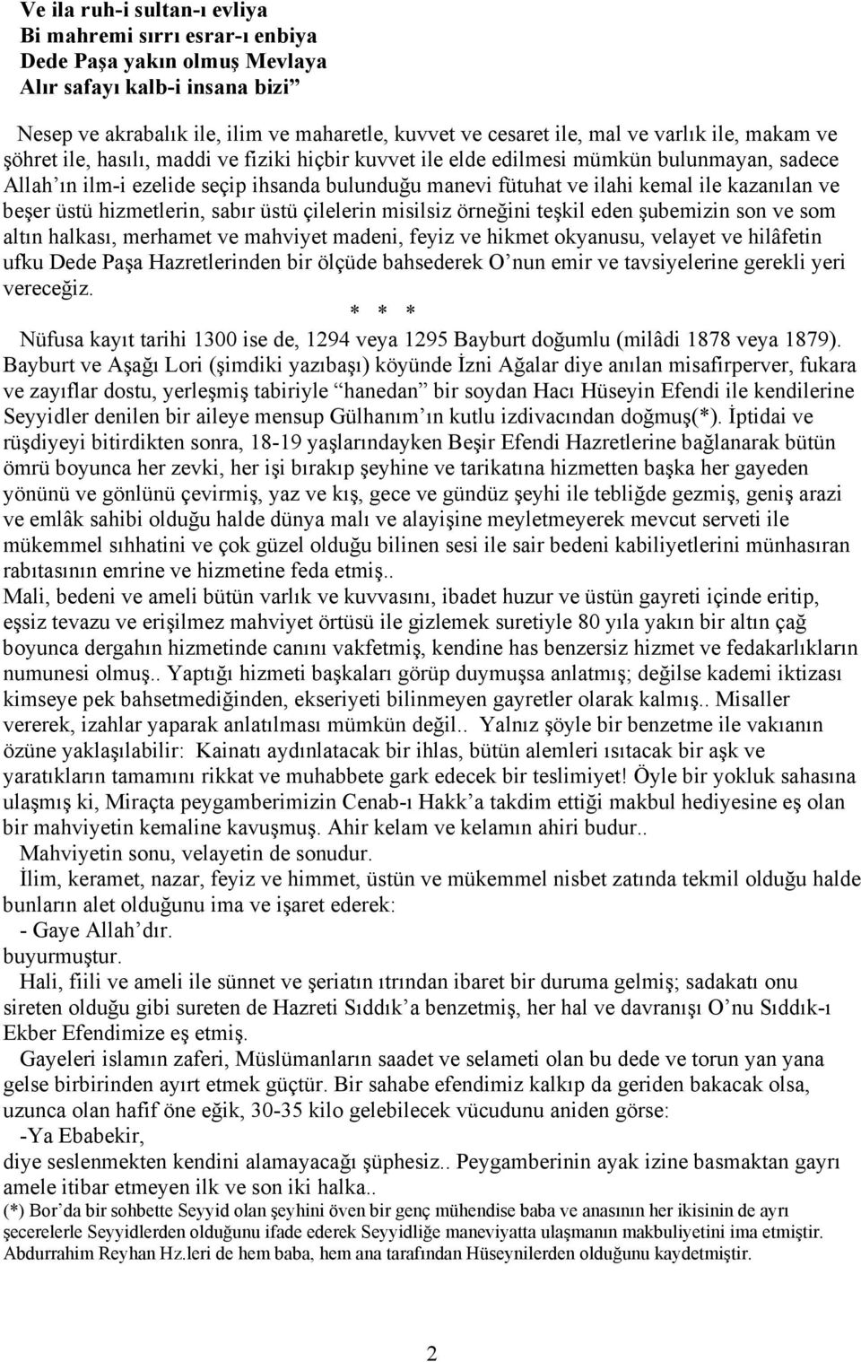 kazanılan ve beşer üstü hizmetlerin, sabır üstü çilelerin misilsiz örneğini teşkil eden şubemizin son ve som altın halkası, merhamet ve mahviyet madeni, feyiz ve hikmet okyanusu, velayet ve hilâfetin