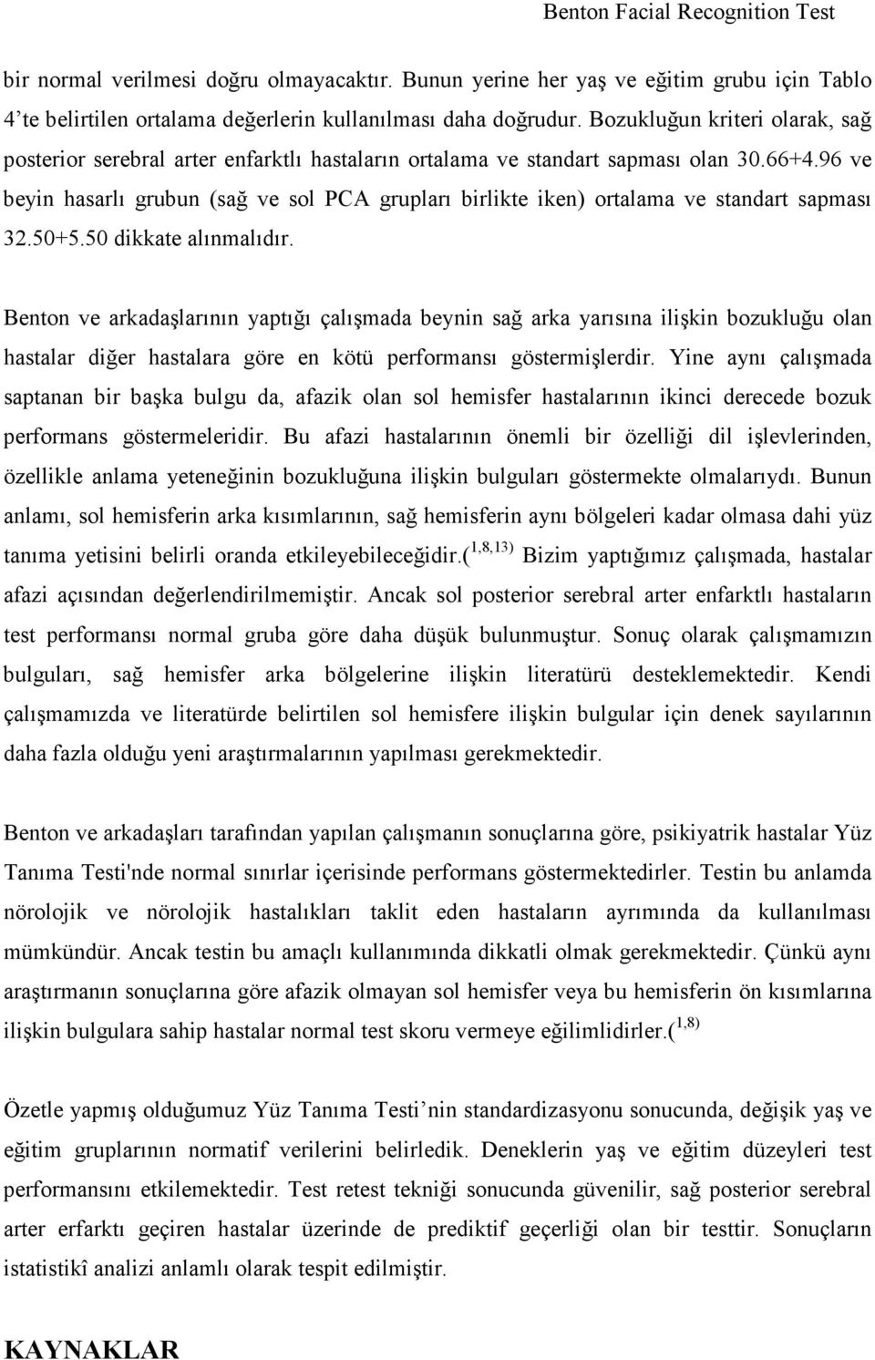 96 ve beyin hasarlı grubun (sağ ve sol PCA grupları birlikte iken) ortalama ve standart sapması 32.50+5.50 dikkate alınmalıdır.