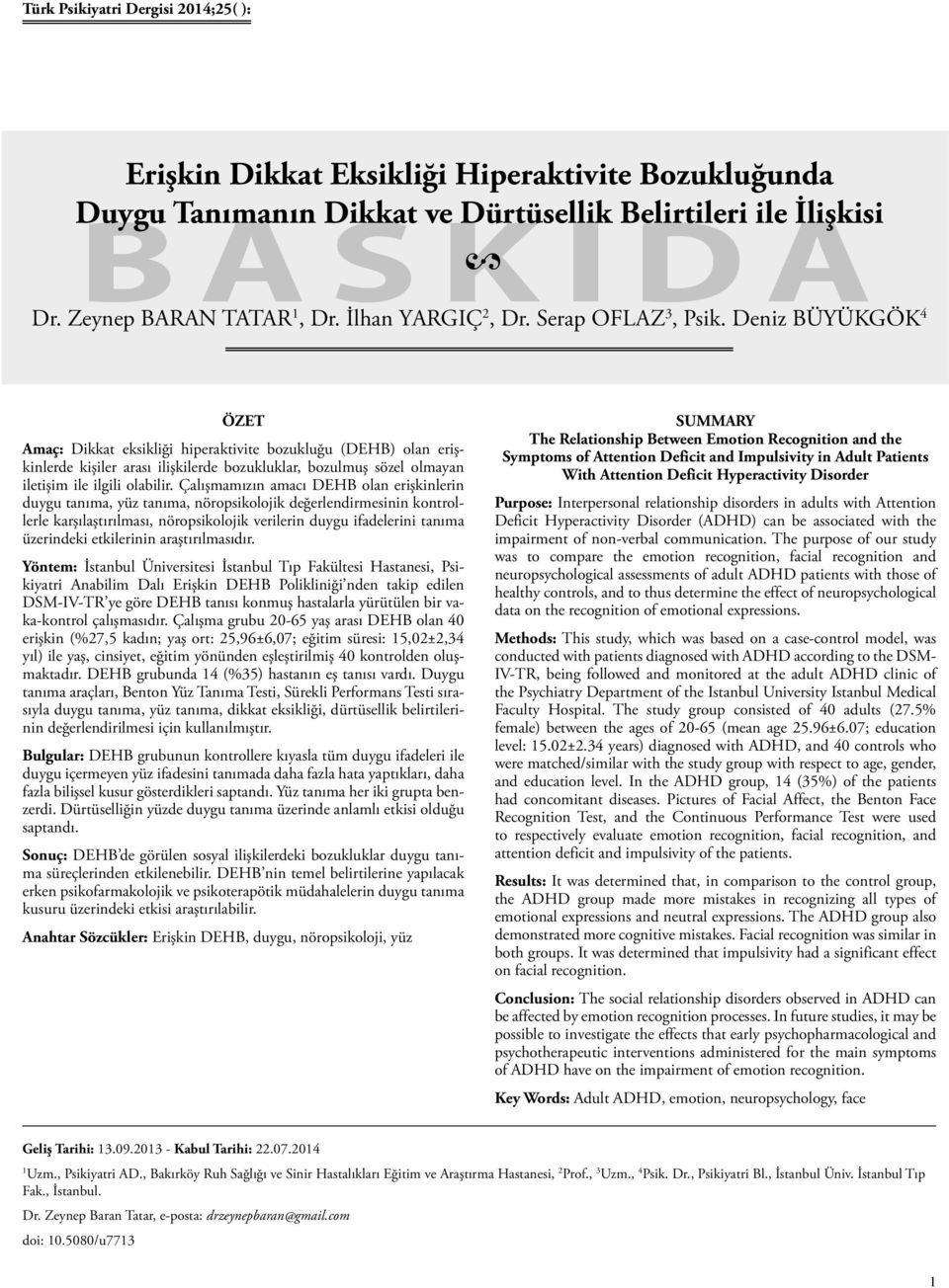 Deniz BÜYÜKGÖK 4 ÖZET Amaç: Dikkat eksikliği hiperaktivite bozukluğu (DEHB) olan erişkinlerde kişiler arası ilişkilerde bozukluklar, bozulmuş sözel olmayan iletişim ile ilgili olabilir.